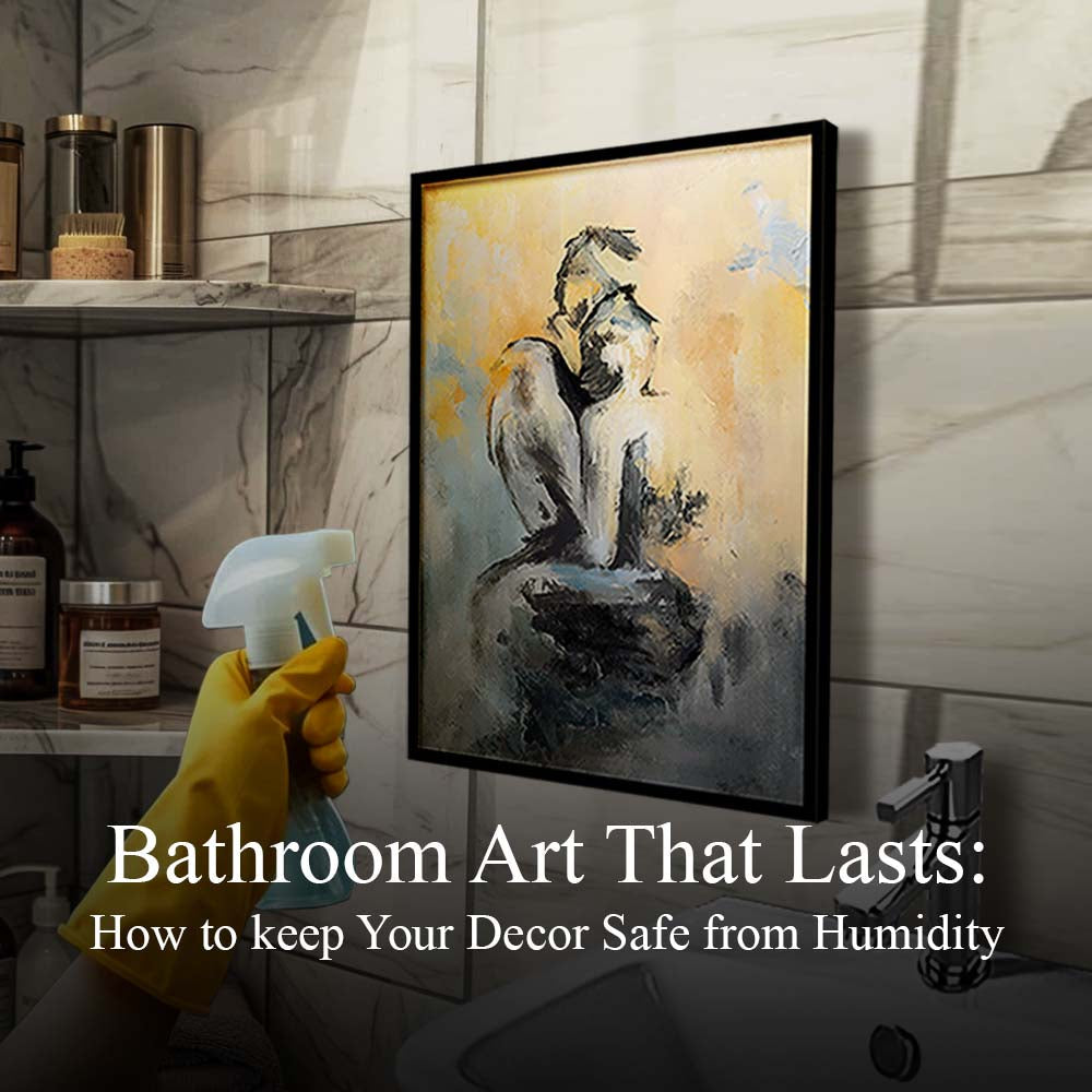 Bathroom Art That Lasts: How to Keep Your Décor Safe from Humidity